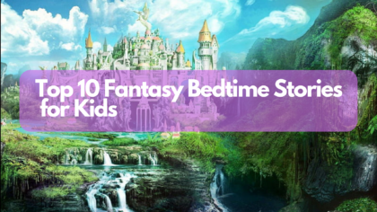 Top 10 Fantasy Bedtime Stories for Kids